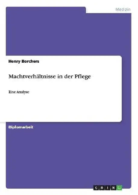 Machtverhältnisse in der Pflege: Eine Analyse by Borchers, Henry
