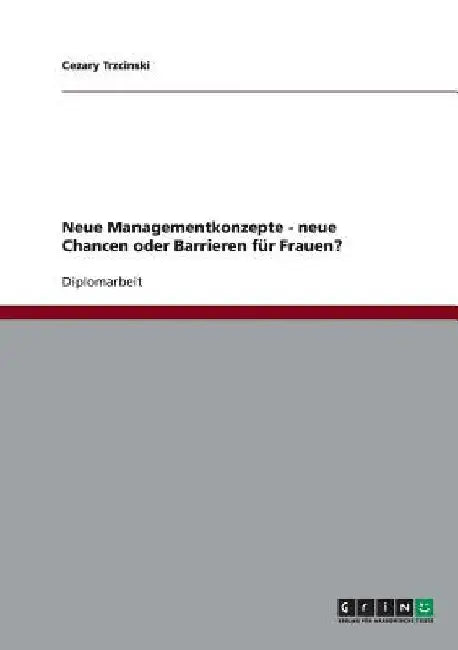 Neue Managementkonzepte - neue Chancen oder Barrieren für Frauen? by Trzcinski, Cezary