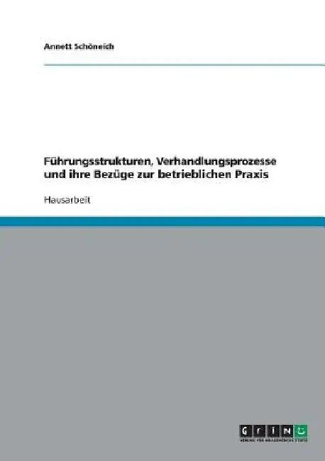 Führungsstrukturen, Verhandlungsprozesse und ihre Bezüge zur betrieblichen Praxis by Schöneich, Annett
