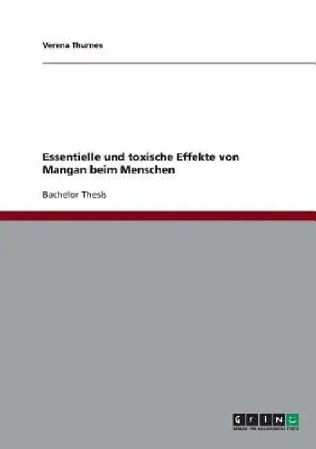 Essentielle und toxische Effekte von Mangan beim Menschen by Thurnes, Verena