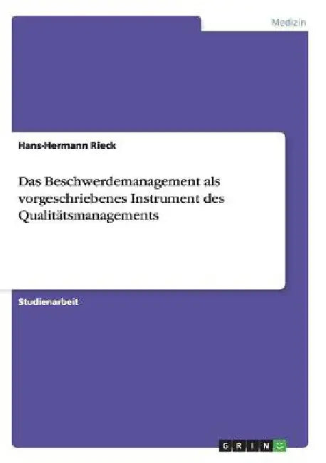 Das Beschwerdemanagement als vorgeschriebenes Instrument des Qualitätsmanagements by Rieck, Hans-Hermann