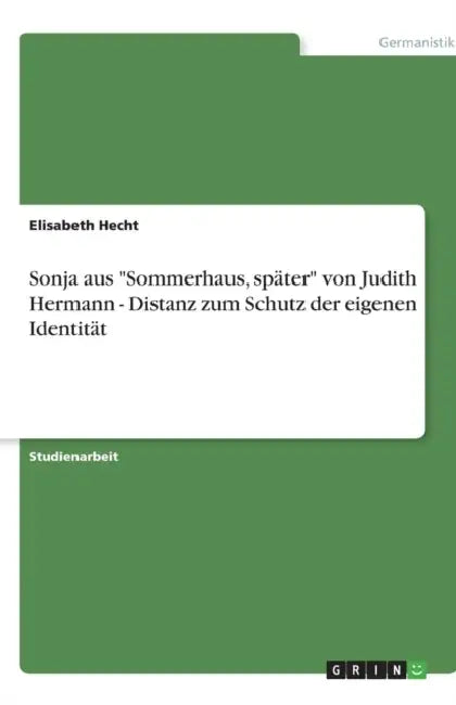 Sonja Aus Sommerhaus, Spater Von Judith Hermann - Distanz Zum Schutz Der Eigenen Identitat by Elisabeth Hecht