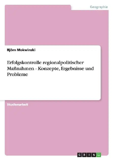 Erfolgskontrolle regionalpolitischer Maßnahmen - Konzepte, Ergebnisse und Probleme by Mokwinski, Björn
