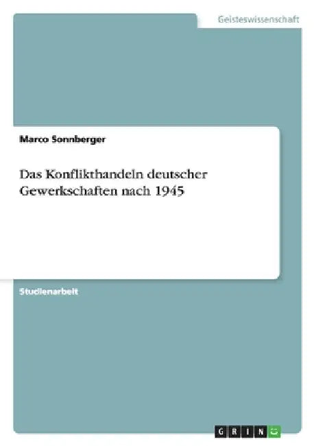 Das Konflikthandeln deutscher Gewerkschaften nach 1945 by Sonnberger, Marco