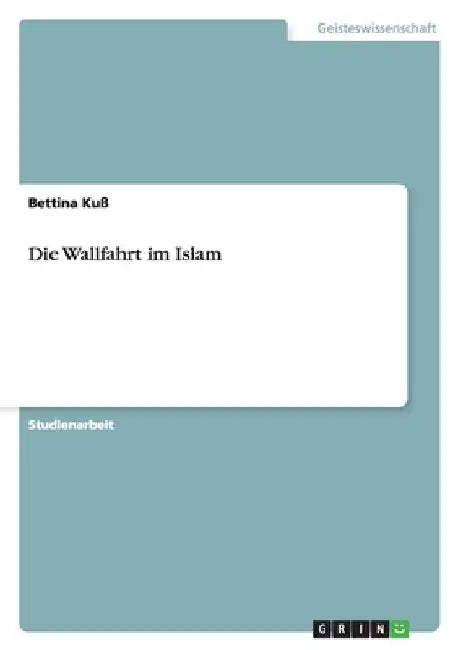 Die Wallfahrt im Islam by Kuß, Bettina