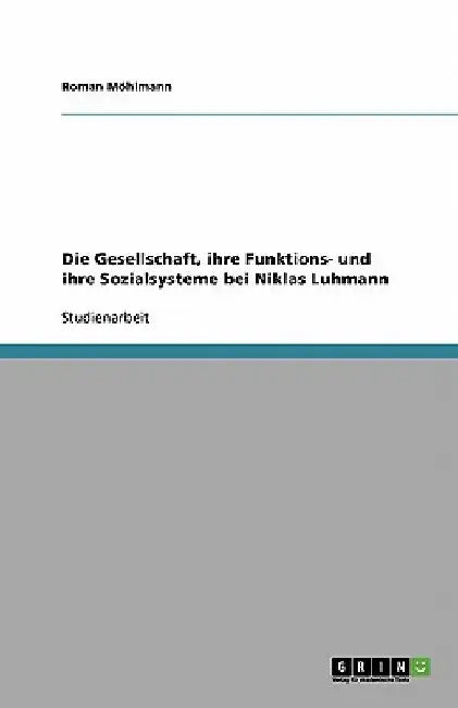 Die Gesellschaft, ihre Funktions- und ihre Sozialsysteme bei Niklas Luhmann by Möhlmann, Roman