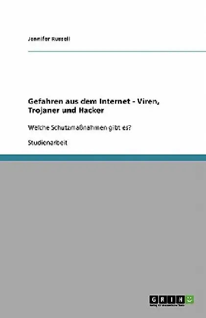 Gefahren aus dem Internet - Viren, Trojaner und Hacker: Welche Schutzmaßnahmen gibt es? by Russell, Jennifer