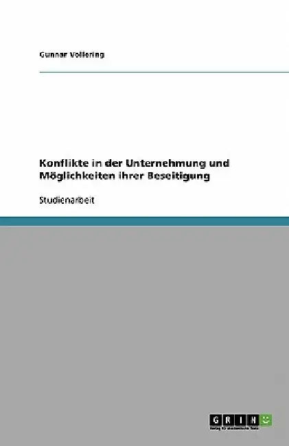 Konflikte in der Unternehmung und Möglichkeiten ihrer Beseitigung by Vollering, Gunnar