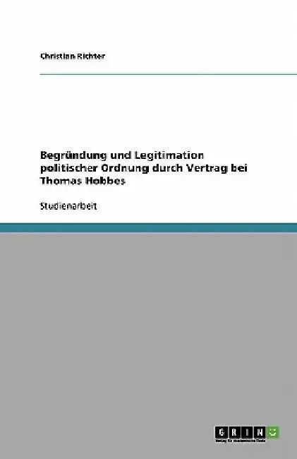 Begründung und Legitimation politischer Ordnung durch Vertrag bei Thomas Hobbes by Richter, Christian