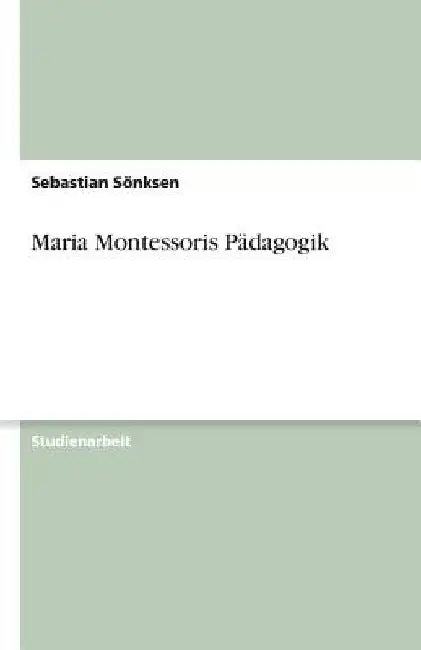 Maria Montessoris Pädagogik by Sönksen, Sebastian
