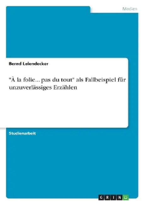 "À la folie... pas du tout" als Fallbeispiel für unzuverlässiges Erzählen by Leiendecker, Bernd