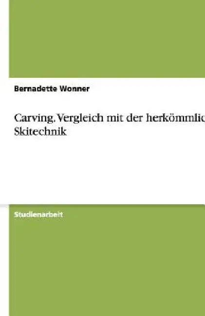 Carving. Vergleich mit der herkömmlichen Skitechnik by Wonner, Bernadette
