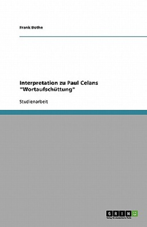 Interpretation zu Paul Celans "Wortaufschüttung" by Frank Bothe