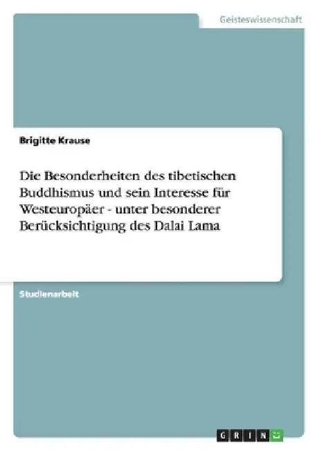 Die Besonderheiten des tibetischen Buddhismus und sein Interesse für Westeuropäer - unter besonderer Berücksichtigung des Dalai Lama by Krause, Brigitte