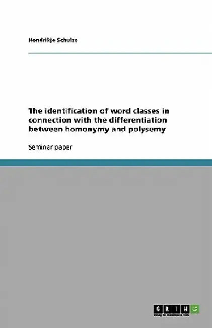 The identification of word classes in connection with the differentiation between homonymy and polysemy by Hendrikje Schulze