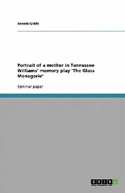 Portrait of a mother in Tennessee Williams' memory play 'The Glass Menagerie' by Annett Gräfe
