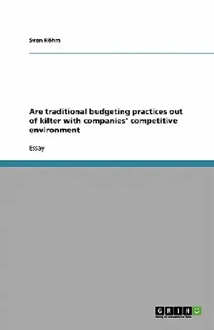 Are traditional budgeting practices out of kilter with companies' competitive environment by Sven Röhm