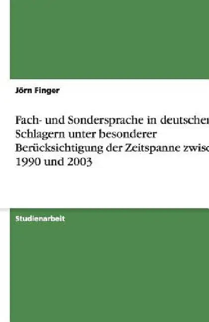Fach- und Sondersprache in deutschen Schlagern unter besonderer Berücksichtigung der Zeitspanne zwischen 1990 und 2003 by Finger, Jörn