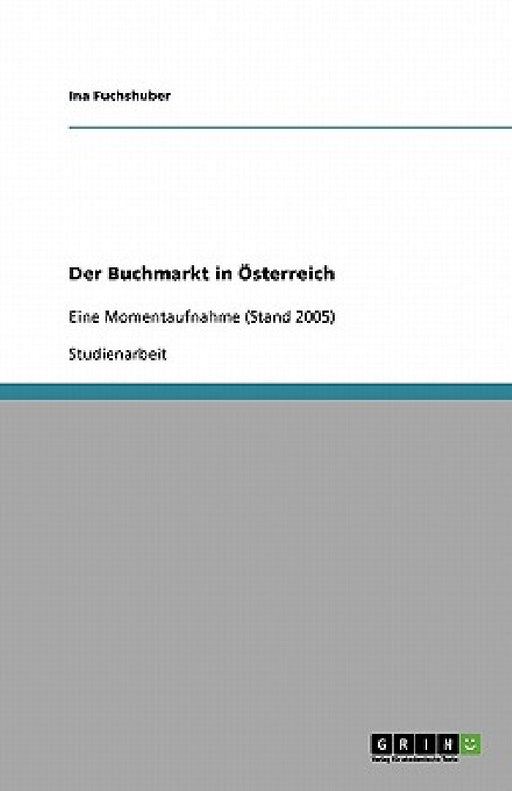 Der Buchmarkt in Österreich: Eine Momentaufnahme (Stand 2005) by Ina Fuchshuber