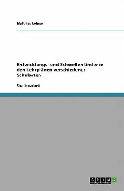 Entwicklungs- und Schwellenländer in den Lehrplänen verschiedener Schularten by Lehner, Matthias