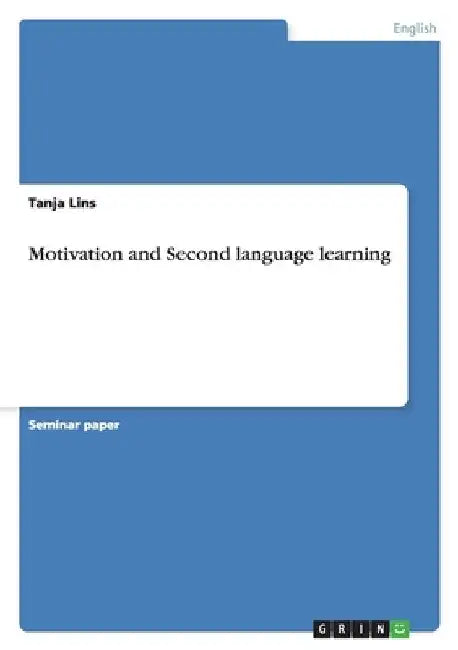 Motivation and Second language learning by Lins, Tanja