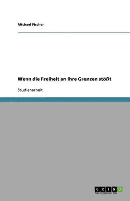Wenn die Freiheit an ihre Grenzen stößt by Michael Fischer