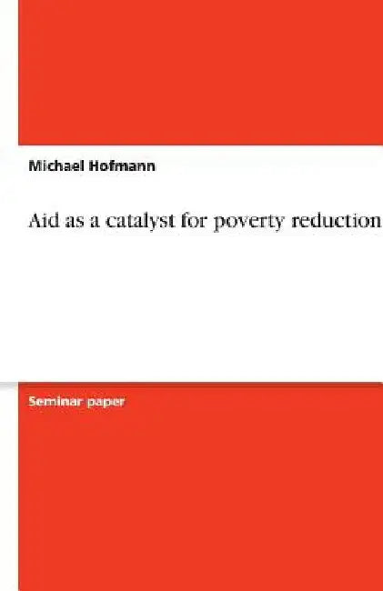 Aid as a catalyst for poverty reduction by Michael Hofmann