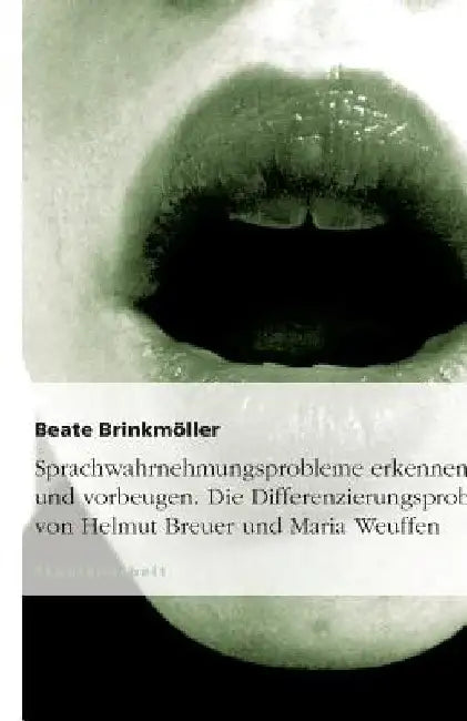 Sprachwahrnehmungsprobleme erkennen und vorbeugen. Die Differenzierungsprobe von Helmut Breuer und Maria Weuffen by Brinkmöller, Beate