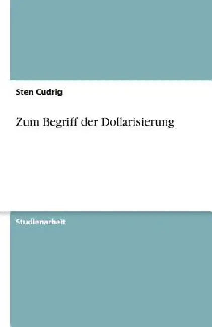 Zum Begriff der Dollarisierung by Cudrig, Sten