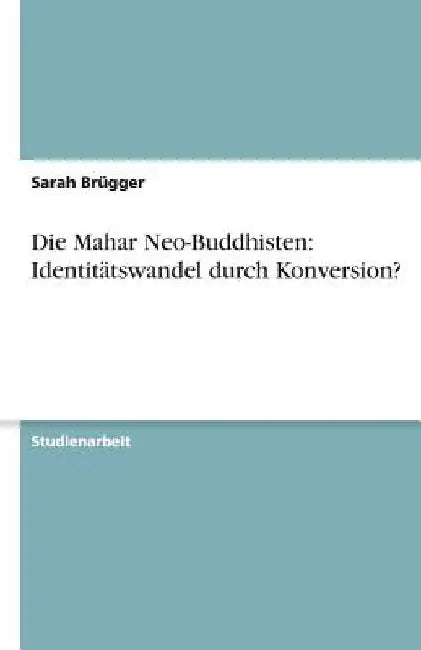 Die Mahar Neo-Buddhisten: Identitätswandel durch Konversion? by Brügger, Sarah