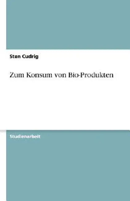Zum Konsum von Bio-Produkten by Cudrig, Sten