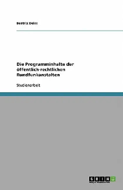 Die Programminhalte der öffentlich-rechtlichen Rundfunkanstalten by Deiss, Beatrix