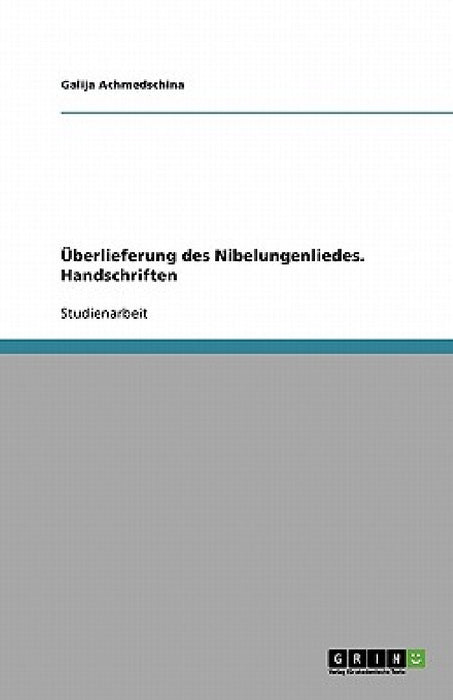 Überlieferung des Nibelungenliedes. Handschriften by Galija Achmedschina