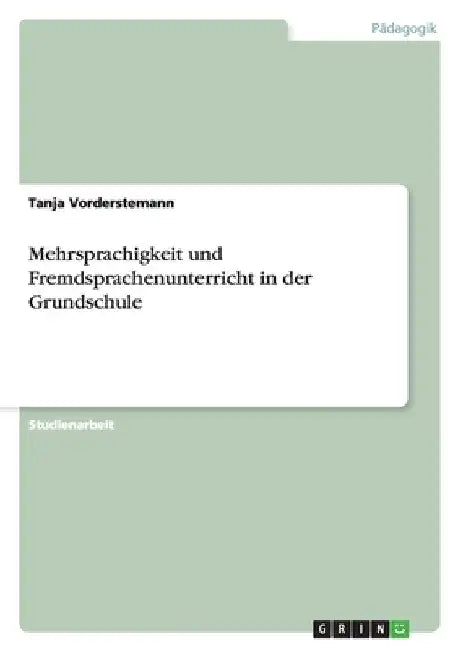 Mehrsprachigkeit und Fremdsprachenunterricht in der Grundschule by Vorderstemann, Tanja