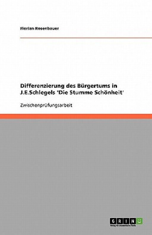 Differenzierung des Bürgertums in J.E.Schlegels 'Die Stumme Schönheit' by Florian Rosenbauer