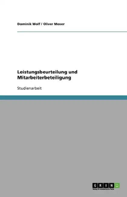 Leistungsbeurteilung und Mitarbeiterbeteiligung by Dominik Wolf, Oliver Moser