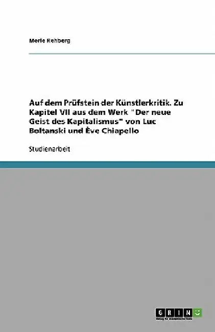 Auf dem Prüfstein der Künstlerkritik. Zu Kapitel VII aus dem Werk "Der neue Geist des Kapitalismus" von Luc Boltanski und Ève Chiapello by Rehberg, Merle