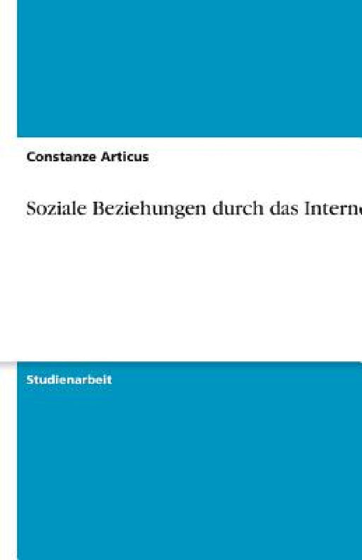 Soziale Beziehungen durch das Internet by Constanze Articus