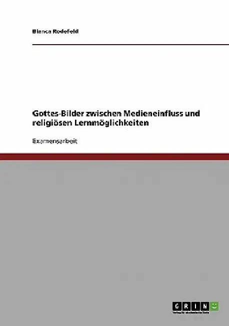 Gottes-Bilder zwischen Medieneinfluss und religiösen Lernmöglichkeiten by Rodefeld, Bianca