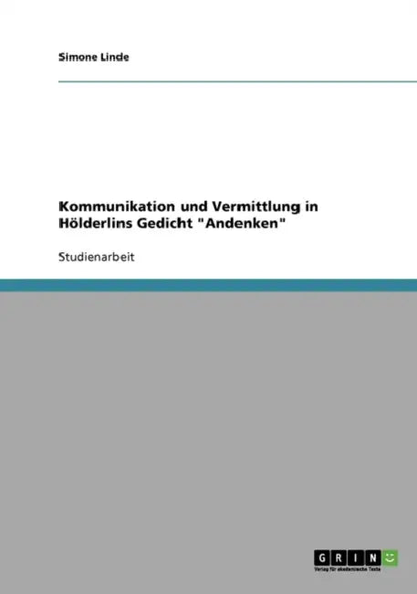 Kommunikation und Vermittlung in Hölderlins Gedicht "Andenken" by Simone Linde