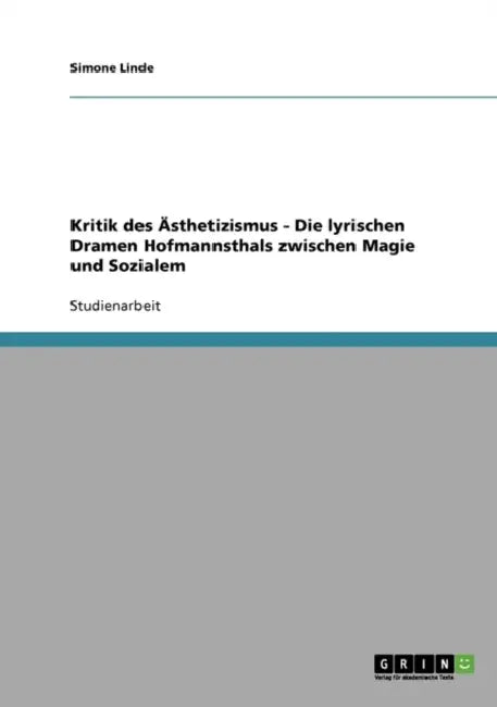Kritik des Ästhetizismus - Die lyrischen Dramen Hofmannsthals zwischen Magie und Sozialem by Simone Linde