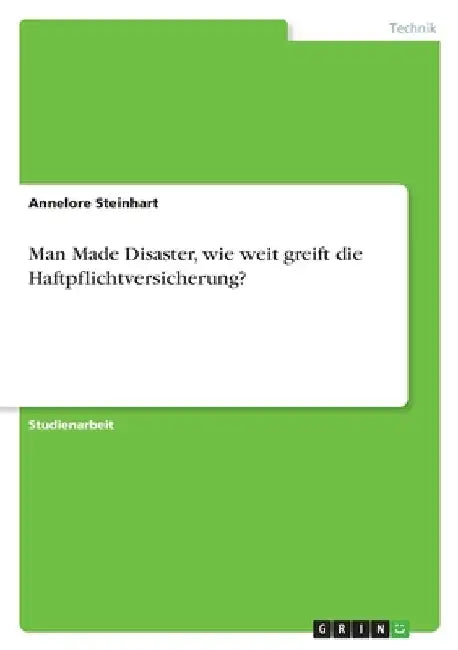Man Made Disaster, wie weit greift die Haftpflichtversicherung? by Steinhart, Annelore
