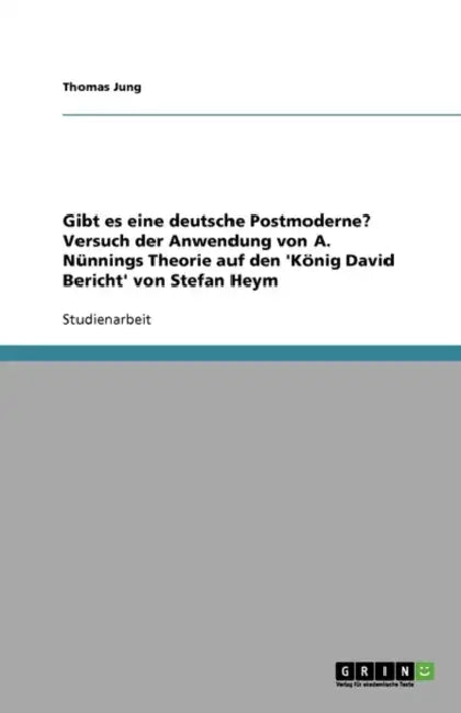 Gibt es eine deutsche Postmoderne? Versuch der Anwendung von A. Nünnings Theorie auf den 'König David Bericht' von Stefan Heym by Thomas Jung