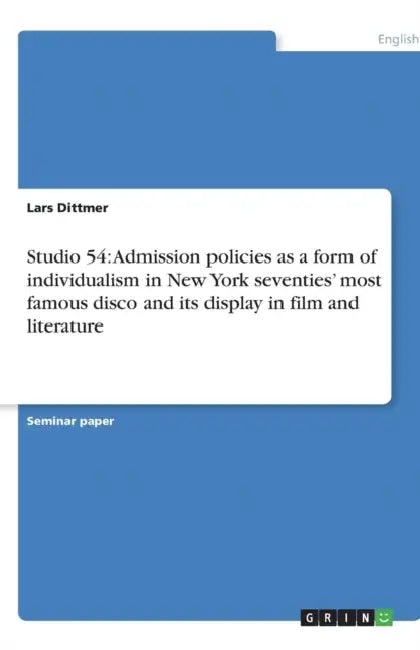 Studio 54: Admission policies as a form of individualism in New York seventies' most famous disco and its display in film and literature by Lars Dittmer