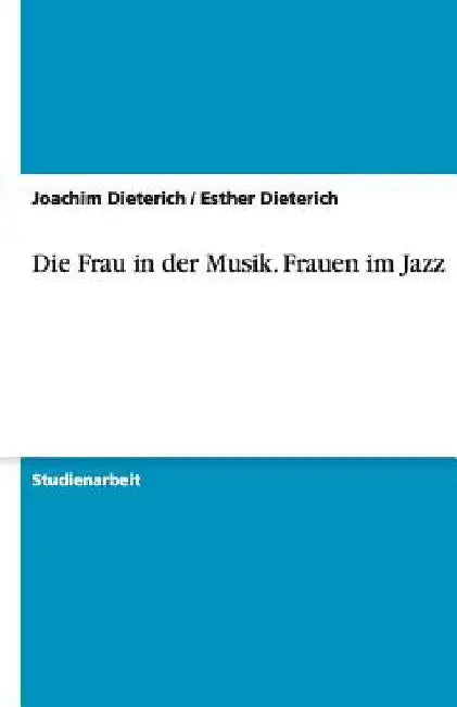 Die Frau in der Musik. Frauen im Jazz by Dieterich, Joachim