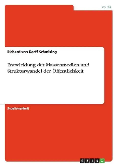 Entwicklung der Massenmedien und Strukturwandel der Öffentlichkeit by Von Korff Schmising, Richard