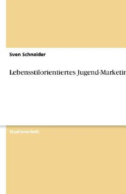 Lebensstilorientiertes Jugend-Marketing by Schneider, Sven