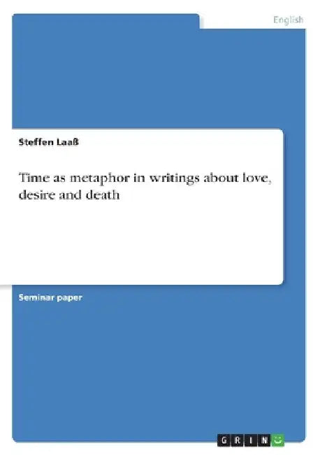 Time as metaphor in writings about love, desire and death by Steffen Laaß