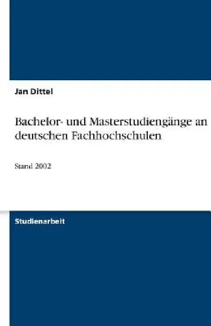 Bachelor- und Masterstudiengänge an deutschen Fachhochschulen: Stand 2002 by Dittel, Jan