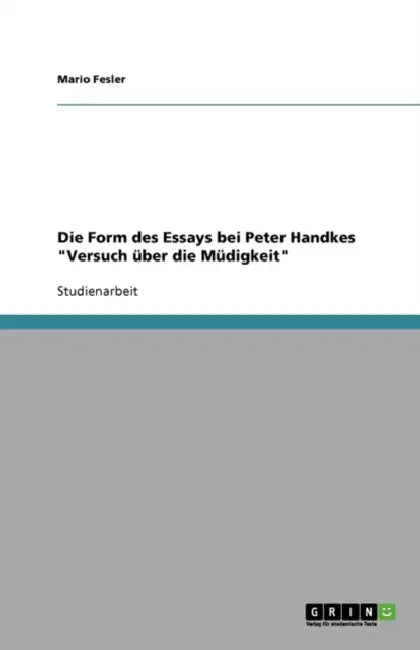 Die Form des Essays bei Peter Handkes "Versuch über die Müdigkeit" by Mario Fesler